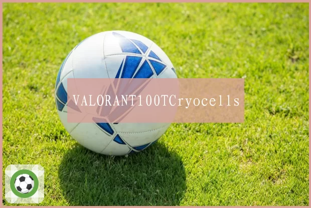 VALORANT100TCryocells